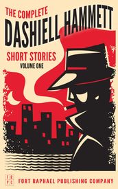 The Complete Dashiell Hammett Short Story Collection - Vol. I - Unabridged
