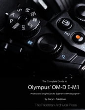 The Complete Guide to Olympus  Om-d E-m1
