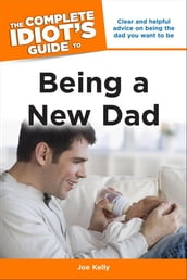 The Complete Idiot s Guide to Being a New Dad