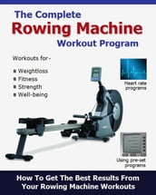 The Complete Rowing Machine Workout Program