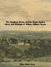 The Complete Works, Novels, Plays, Stories, Ideas, and Writings of William Milligan Sloane