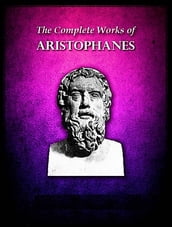 The Complete Works of Aristophanes