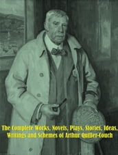 The Complete Works of Arthur Quiller-Couch