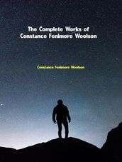 The Complete Works of Constance Fenimore Woolson