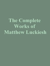 The Complete Works of Matthew Luckiesh