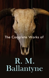 The Complete Works of R. M. Ballantyne
