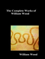 The Complete Works of William Wood