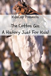 The Cotton Gin: A History Just for Kids