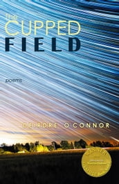The Cupped Field (Able Muse Book Award for Poetry)
