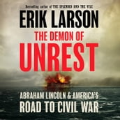 The Demon of Unrest: A Saga of Hubris, Heartbreak and Heroism at the Dawn of the Civil War