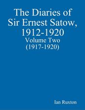 The Diaries of Sir Ernest Satow, 1912-1920 - Volume Two (1917-1920)