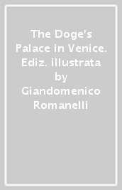The Doge s Palace in Venice. Ediz. illustrata