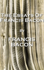 The Essays Of Francis Bacon, By Francis Bacon