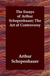 The Essays of Arthur Schopenhauer; The Art of Controversy