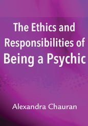 The Ethics & Responsibilities of Being a Psychic