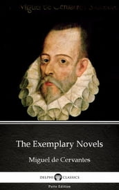 The Exemplary Novels by Miguel de Cervantes - Delphi Classics (Illustrated)