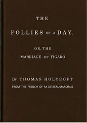 The Follies of a Day; or, The Marriage of Figaro by Beaumarchais