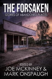 The Forsaken: Stories of Abandoned Places
