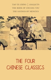 The Four Chinese Classics: Tao Te Ching, Analects, Chuang Tzu, Mencius