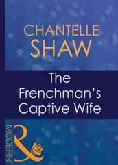The Frenchman s Captive Wife (Mills & Boon Modern) (Wedlocked!, Book 77)