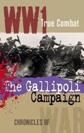 The Gallipoli Campaign (True Combat)