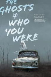The Ghosts of Who You Were: Short Stories by Christopher Golden