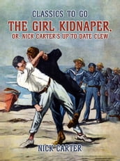 The Girl Kidnaper, or, Nick Carter s up-to-date Clew