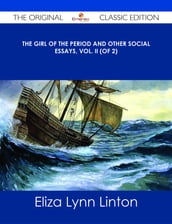 The Girl of the Period and Other Social Essays, Vol. II (of 2) - The Original Classic Edition