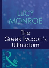The Greek Tycoon s Ultimatum (Greek Tycoons, Book 24) (Mills & Boon Modern)