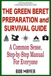 The Green Beret Preparation and Survival Guide