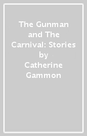 The Gunman and The Carnival: Stories