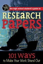 The High School Student s Guide to Research Papers: 101 Ways to Make Your Work Stand Out