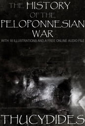The History of the Peloponnesian War: With 18 Illustrations and a Free Online Audio File.