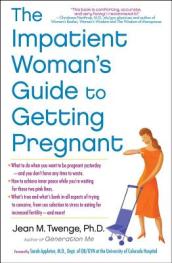 The Impatient Woman s Guide to Getting Pregnant