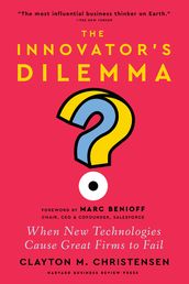 The Innovator s Dilemma, with a New Foreword