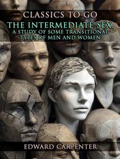 The Intermediate Sex, A Study Of Some Transitional Types Of Men And Women