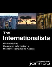 The Internationalists: Globalization, the Age of Information and the Developing World Ascent
