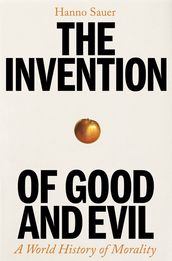 The Invention of Good and Evil