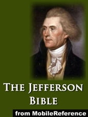 The Jefferson Bible, Or The Life And Morals Of Jesus Of Nazareth (Mobi Classics)