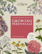 The Kew Gardener s Guide to Growing Perennials