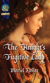 The Knight s Fugitive Lady (Mills & Boon Historical)