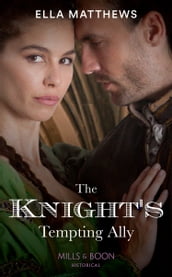 The Knight s Tempting Ally (The King s Knights, Book 2) (Mills & Boon Historical)