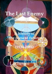 The Last Enemy: A history of the present future - 1934-2084