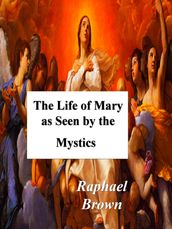 The Life of Mary As Seen By the Mystics