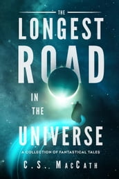 The Longest Road in the Universe: A Collection of Fantastical Tales
