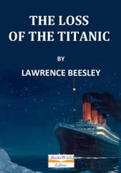The Loss of S. S. Titanic, It s Story and It s Lessons