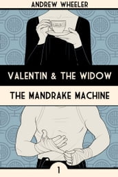 The Mandrake Machine. Valentin & The Widow: Book One