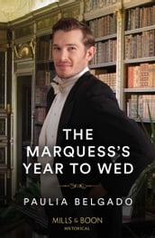 The Marquess s Year To Wed (Mills & Boon Historical)