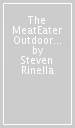 The MeatEater Outdoor Cookbook