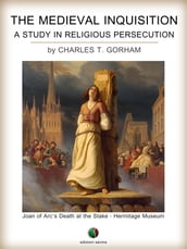 The Medieval Inquisition. A Study in Religious Persecution